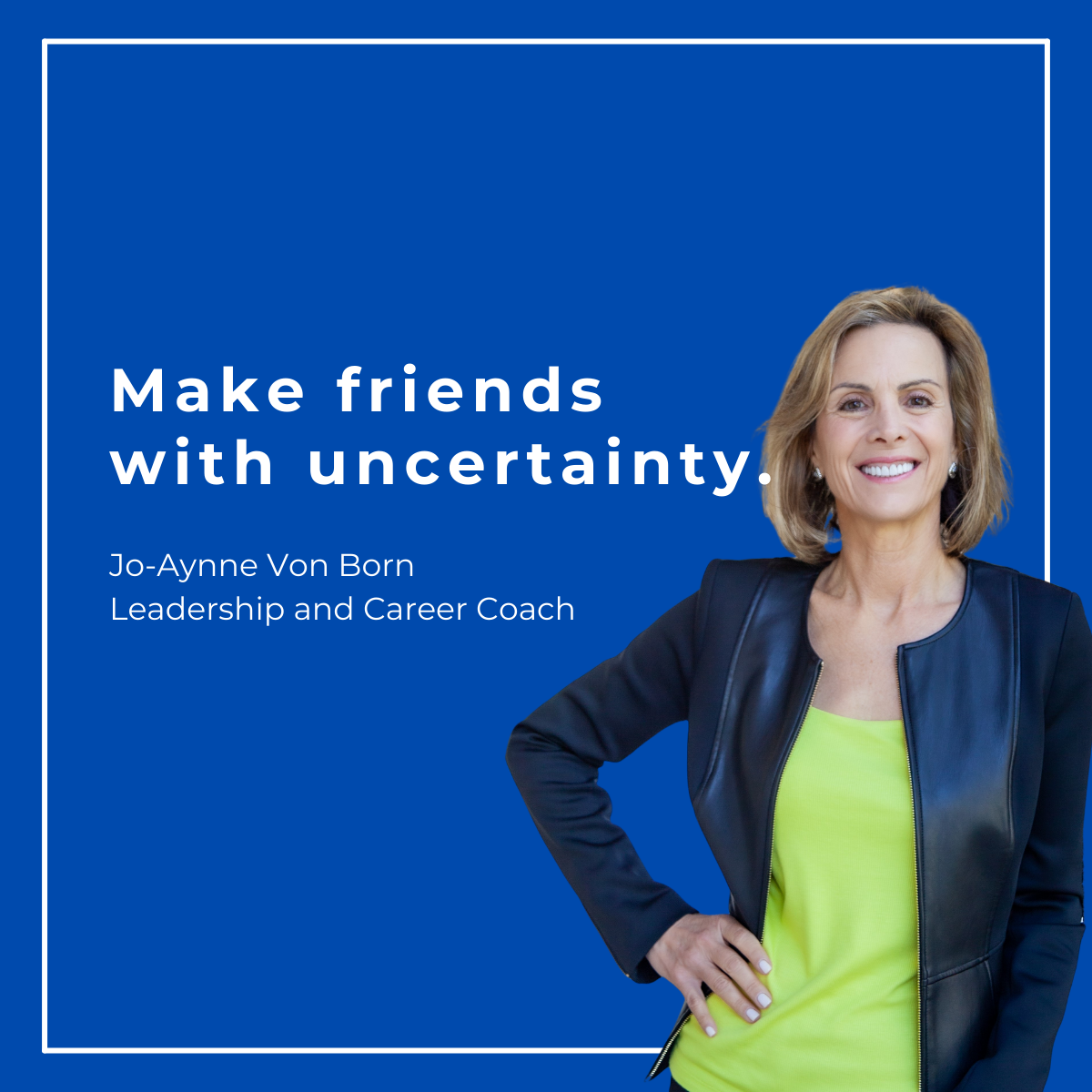 Fear Uncertainty? Here’s How To Handle It With Confidence.